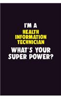 I'M A Health Information Technician, What's Your Super Power?: 6X9 120 pages Career Notebook Unlined Writing Journal
