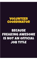 Volunteer Coordinator, Because Freaking Awesome Is Not An Official Job Title: 6X9 Career Pride Notebook Unlined 120 pages Writing Journal