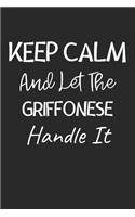 Keep Calm And Let The Griffonese Handle It: Lined Journal, 120 Pages, 6 x 9, Griffonese Dog Owner Gift Idea, Black Matte Finish (Keep Calm And Let The Griffonese Handle It Journal)