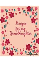 Recipes for my Granddaughter: Family keepsake, Blank Fill In Cookbook Recipe Journal with glossy cover