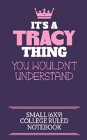 It's A Tracy Thing You Wouldn't Understand Small (6x9) College Ruled Notebook: A cute notebook or notepad to write in for any book lovers, doodle writers and budding authors!