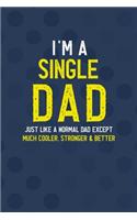 I'm A Single Dad Just Like A Normal Dad Except Much Cooler, Stronger & Better