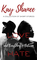 Love Hate and Everything in Between: A Collection of Short Stories