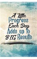 A Little Progress Each Day Adds Up to Big Results