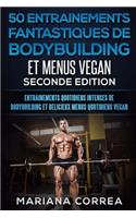 50 ENTRAINEMENTS FANTASTIQUES DE BODYBUILDING Et MENUS VEGAN SECONDE EDITION