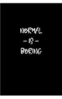 Normal Is Boring: 6X9 Lined Journal