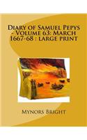 Diary of Samuel Pepys - Volume 63: March 1667-68: large print