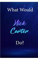What Would Nick Carter Do?