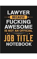 Lawyer Because Fucking Awesome Is Not an Official Job Title Notebook: Blank Line Notebook (8.5 X 11 - 110 Blank Pages)