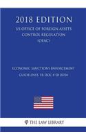 Economic Sanctions Enforcement Guidelines, FR Doc # E8-20704 (US Office of Foreign Assets Control Regulation) (OFAC) (2018 Edition)