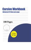 Cursive Workbook (Advanced 13 lines per page): A handwriting and cursive writing book with 100 pages of extra large 8.5 by 11.0 inch writing practise pages. This book has guidelines for practisin(5 Cursive Workbook)