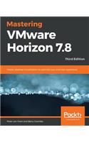 Mastering VMware Horizon 7.8 - Third Edition