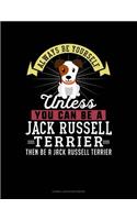 Always Be Yourself Unless You Can Be a Jack Russell Terrier Then Be a Jack Russell Terrier: Cornell Notes Notebook