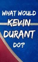 What Would Kevin Durant Do?: Kevin Durant Notebook Journal