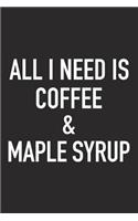 All I Need Is Coffee and Maple Syrup