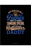 Any Man Can Be a Father But It Takes Someone Special to Be a Rottweiler Daddy: Accounts Journal