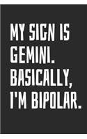 My Sign Is Gemini Basically I'm Bipolar: Notebook with Blank Lined Paper, 6 X 9 Inches, 100 Pages