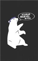 Ice Bear Believes in You: Journal & Doodle Diary: 150+ Pages of Lined Paper for Writing and Drawing Funny Notebook & Planner Gift! Polar Bear Gift, Let's Stop Climate Change!