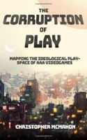 Corruption of Play: Mapping the Ideological Play-Space of AAA Videogames