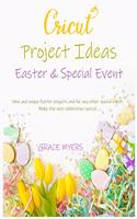 CRICUT PROJECT IDEAS -Easter and Special Event-: New and unique Easter projects and for any other special event. Make the next celebration special.