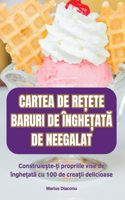 Cartea de ReȚete Baruri de ÎngheȚatĂ de Neegalat