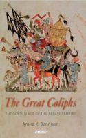 The Great Caliphs: The Golden Age of the 'Abbasid Empire