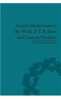 Ascetic Modernism in the Work of T. S. Eliot and Gustave Flaubert