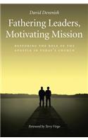 Fathering Leaders, Motivating Mission: Restoring the Role of the Apostle in Today's Church