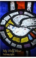 My Holy Hour - The Holy Spirit