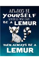 Always Be Yourself Unless You Can Be a Lemur Then Always Be a Lemur