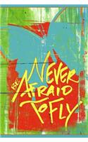 Never Be Afraid to Fly - Blank Notebook: Soft Cover, 6 X 9 Journal, 190 Pages