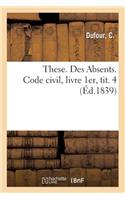 These. Des Absents. Code Civil, Livre 1er, Tit. 4