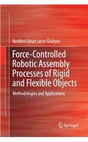 Force-Controlled Robotic Assembly Processes of Rigid and Flexible Objects: Methodologies and Applications