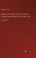 Sketches of the War; A Series of Letters to the North Moore Street School of New York