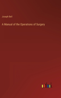 Manual of the Operations of Surgery