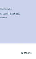 The Man Who Could Not Lose: in large print