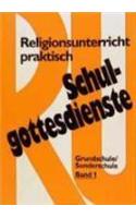 Religionsunterricht Praktisch Schulgottesdienste Band 1