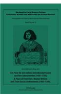 Ein Platz fuer sich selbst. Schreibende Frauen und ihre Lebenswelten (1450-1700). A Place of Their Own. Women Writers and Their Social Environments (1450-1700)