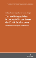 Zeit Und Zeitgeschehen in Der Periodischen Presse Des 17.-19. Jahrhunderts