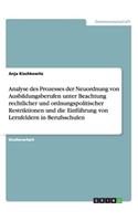 Analyse des Prozesses der Neuordnung von Ausbildungsberufen unter Beachtung rechtlicher und ordnungspolitischer Restriktionen und die Einführung von Lernfeldern in Berufsschulen