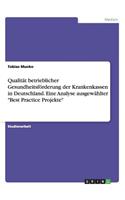 Qualität betrieblicher Gesundheitsförderung der Krankenkassen in Deutschland. Eine Analyse ausgewählter Best Practice Projekte