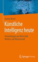 Künstliche Intelligenz heute: Anwendungen aus Wirtschaft, Medizin und Wissenschaft