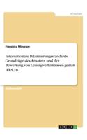 Internationale Bilanzierungsstandards. Grundzüge des Ansatzes und der Bewertung von Leasingverhältnissen gemäß IFRS 16