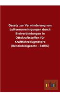 Gesetz zur Verminderung von Luftverunreinigungen durch Bleiverbindungen in Ottokraftstoffen für Kraftfahrzeugmotore (Benzinbleigesetz - BzBlG): (German)