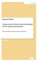 Empowerment: Formen und Auswirkungen auf die Kundenzufriedenheit: Mit einer Fallstudie aus der deutschen Hotelbranche(German)