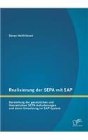 Realisierung der SEPA mit SAP: Darstellung der gesetzlichen und theoretischen SEPA-Anforderungen und deren Umsetzung im SAP-System(German)