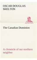 The Canadian Dominion a chronicle of our northern neighbor