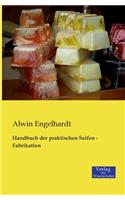 Handbuch der praktischen Seifen - Fabrikation