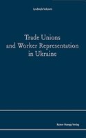 Trade Unions and Worker Representation in Ukraine