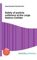 Safety of Particle Collisions at the Large Hadron Collider